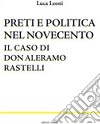 Preti e politica nel Novecento. Il caso di don Aleramo Rastelli libro