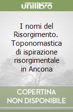I nomi del Risorgimento. Toponomastica di ispirazione risorgimentale in Ancona