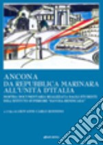 Ancona da Repubblica marinara all'unità d'Italia. Mostra documentaria realizzata dagli studenti dell'Istituto superiore «Savoia-Benincasa» libro