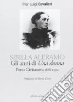 Sibilla Aleramo. Gli anni di «una donna». Porto Civitanova 1888-1902