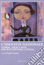 L'identità nazionale. Storie, film e miti per raccontare l'Italia libro