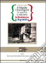 1915-1946 le Marche, i marchigiani, le guerre, il fascismo, la Resistenza, la Repubblica libro