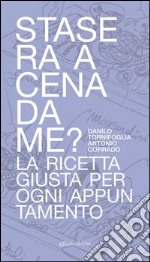 Stasera a cena da me? La ricetta giusta per ogni appuntamento libro