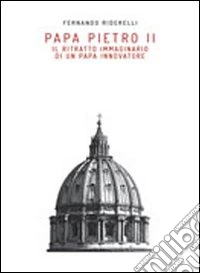 Papa Pietro II. Il ritratto immaginario di un papa innovatore libro