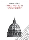 Papa Pietro II. Il ritratto immaginario di un papa innovatore libro