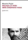 Ancona e il mito della settimana rossa libro