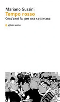 Tempo rosso. Cent'anni fa, per una settimana
