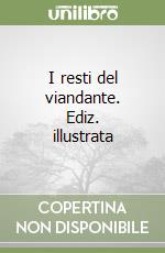 I resti del viandante. Ediz. illustrata