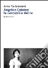 Angelica Catalani la cantatrice dei re libro