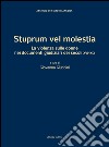 Stuprum vel molestia. La violenza sulle donne nei documenti giudiziari dei secoli XVI-XIX libro