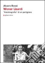 Woner Lisardi. «Autobiografia» di un partigiano libro