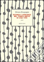 Ricordi e speranze nel tempo breve di una vita libro