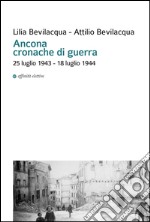 Ancona cronache di guerra. 25 luglio 1943-18 luglio 1944