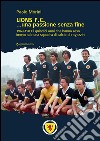 Lions F.C... Una passione senza fine. 1969-1983 i quindici anni che hanno reso immortale una squadra di calcio di ragazzini libro