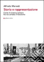 Storia e rappresentazione. Come il cinema italiano ha raccontato il fascismo libro