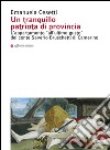 Un tranquillo patriota di provincia. L'appartamento «all'ultimo gusto» del conte Saverio Bruschetti di Camerino. Ediz. illustrata libro di Cesetti Emanuela