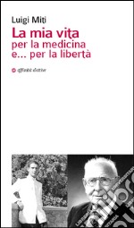 La mia vita per la medicina e... per la libertà libro