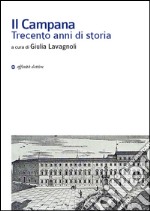 Il Campana. Trecento anni di storia libro