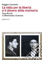 La lotta per la libertà e il dovere della memoria. Zeno Rocchi e il Novecento a Sarnano libro