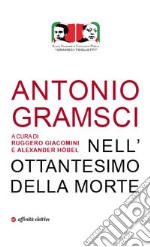 Antonio Gramsci. Nell'ottantesimo della morte libro