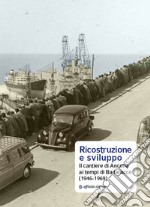 Ricostruzione e sviluppo. Il cantiere di Ancona ai tempi di Badaracco (1946-1969) libro