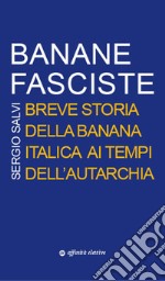 Banane fasciste. Breve storia della banana italica ai tempi dell'autarchia