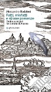 Fatti, misfatti e strane presenze. Ombre e misteri nella storia di Ancona libro di Badaloni Alessandro