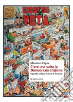 C'era una volta la Democrazia cristiana. Il partito nella provincia di Ancona libro