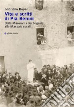 Vita e scritti di Pia Benini. Dalla Maremma dei briganti alle Massaie rurali libro