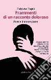 Frammenti di un racconto doloroso. Poesie d'amore pazze libro