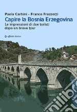 Capire la Bosnia Erzegovina. Le impressioni di due turisti dopo un breve tour