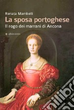 La sposa portoghese. Il rogo dei marrani di Ancona libro