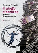 Il giogo d'azzardo. Manuale di sopravvivenza libro