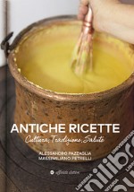 Antiche ricette. Cultura, tradizione, salute dal territorio marchigiano