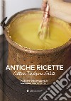 Antiche ricette. Cultura, tradizione, salute dal territorio marchigiano libro