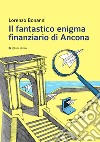 Il fantastico enigma finanziario di Ancona libro di Bonanni Lorenzo