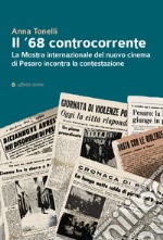 Il '68 controcorrente. La Mostra internazionale del nuovo cinema di Pesaro incontra la contestazione libro