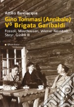 Gino Tommasi (Annibale). V Brigata Garibaldi. Fossoli, Mauthausen, Wiener Neustadt, Steyr, Gusen III libro