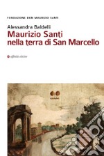 Maurizio Santi nella terra di San Marcello libro