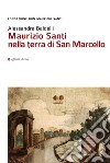 Maurizio Santi nella terra di San Marcello libro di Baldelli Alessandra