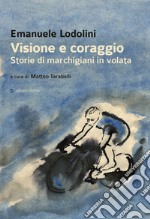 Visione e coraggio. Storie di marchigiani in volata libro