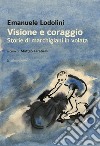 Visione e coraggio. Storie di marchigiani in volata libro