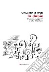 In dubio. Aforismi, divagazioni e altre perplessità libro di Vettori Giacomo