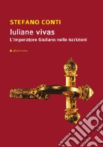 Iuliane vivas. L'imperatore Giuliano nelle iscrizioni libro