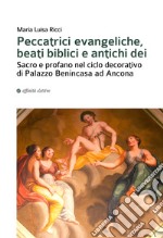 Peccatrici evangeliche, beati biblici e antichi dei. Sacro e profano nel ciclo decorativo di Palazzo Benincasa ad Ancona