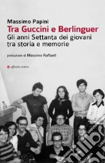 Tra Guccini e Berlinguer. Gli anni Settanta dei giovani tra storia e memorie libro