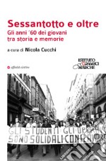 Sessantotto e oltre. Gli anni '60 dei giovani tra storia e memorie libro