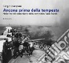 Ancona prima della tempesta. Nelle foto del comandante della contraerea Fazio Fazioli. Ediz. illustrata libro di Sparapani Sergio