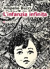 L'infanzia infinita libro di Bucci Ampelio