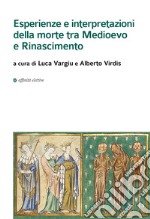 Esperienze e interpretazioni della morte tra Medioevo e Rinascimento libro